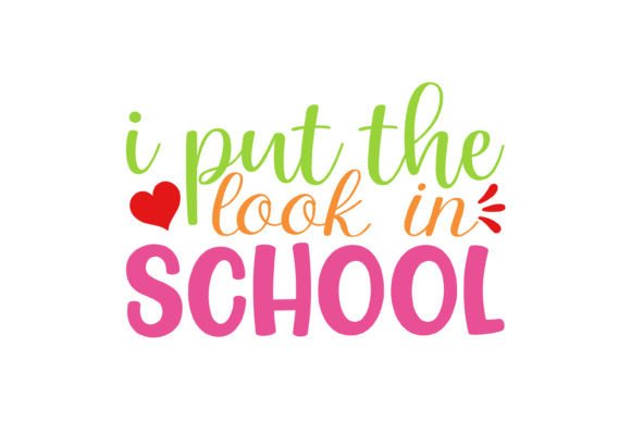 I Put the Look in School SVG: Graphics for Crafts