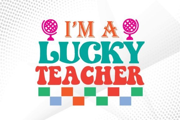 I’m a Lucky Teacher Svg: Graphics for Crafts