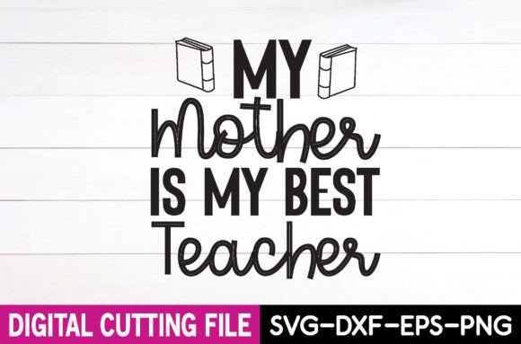 My Mother is My Best Teacher SVG: Graphics for Crafts