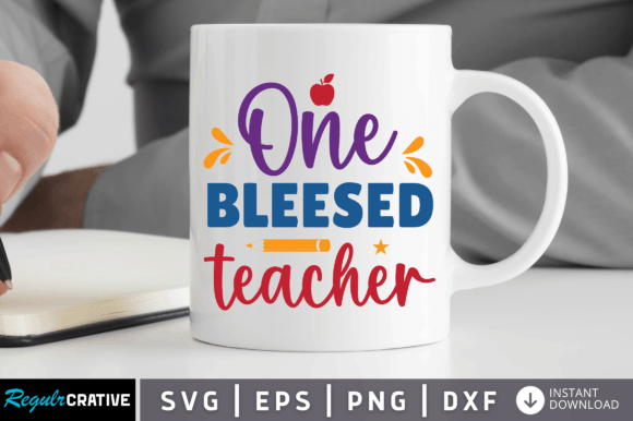 One Bleesed Teacher Svg: Graphics for Crafts